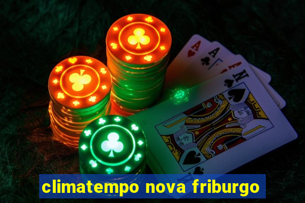 climatempo nova friburgo